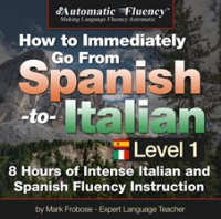 Automatic Fluency® How to Immediately Go From Spanish to Italian – Level 1 by Frobose, Mark